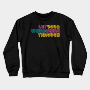 Let Your Weird Shine Through Crewneck Sweatshirt